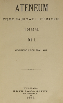 Ateneum : pismo naukowe i literackie / [redaktor H. Benni]. Tom 93, t. 1, z. 1-3 (1899)