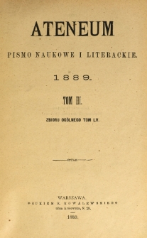 Ateneum : pismo naukowe i literackie / [redaktor H. Benni]. Tom 55, t. 3, z. 1-3 (1889)