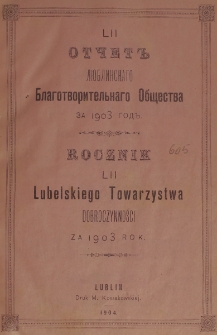 Rocznik ... Towarzystwa Dobroczynności Miasta Lublina za Rok 1903, T. 52