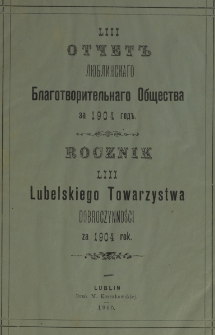 Rocznik ... Towarzystwa Dobroczynności Miasta Lublina za Rok 1904, T. 53