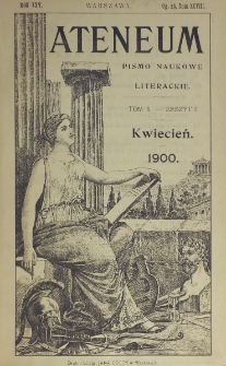 Ateneum : pismo naukowe i literackie / [redaktor H. Benni]. Tom 98, t. 2, z. 1-3 (1900)