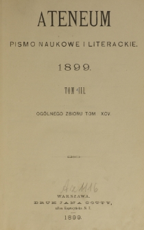 Ateneum : pismo naukowe i literackie / [redaktor H. Benni]. Tom 95 , t. 3, z. 1-3 (1899)