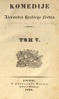Komedije Alexandra hrabiego Fredra. T. 5 / Alexandra Fredra.
