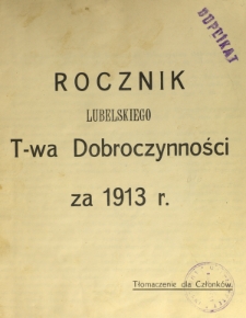Rocznik ... Towarzystwa Dobroczynności Miasta Lublina za Rok 1913, T. 62