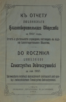 Rocznik ... Towarzystwa Dobroczynności Miasta Lublina za Rok 1907, T. 56