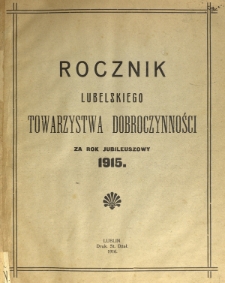 Rocznik ... Towarzystwa Dobroczynności Miasta Lublina za Rok 1915, T. 64