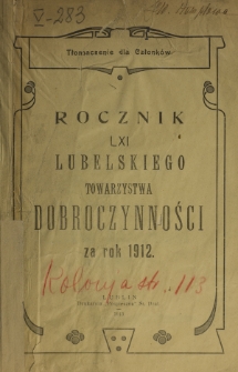 Rocznik ... Towarzystwa Dobroczynności Miasta Lublina za Rok 1912, T. 61
