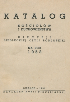 Katalog Kościołów i Duchowieństwa Diecezji Siedleckiej czyli Podlaskiej na Rok 1953 / Kurja Diecezjalna