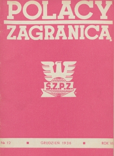 Polacy Zagranicą : organ Rady Organizacyjnej Polaków z Zagranicy : miesięcznik poświęcony sprawom społecznym, kulturalnym i gospodarczym. R. 7, nr 12 (1936)