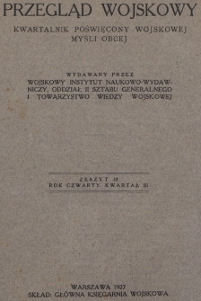 Przegląd Wojskowy : kwartalnik poświęcony wojskowej myśli obcej, wydawany przez Wojskowy Instytut Naukowo-Wydawniczy, Oddział II Sztabu Generalnego i Towarzystwo Wiedzy Wojskowej. R. 4, z. 13 (1927)