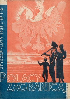 Polacy Zagranicą : organ Rady Organizacyjnej Polaków z Zagranicy : miesięcznik poświęcony sprawom społecznym, kulturalnym i gospodarczym. R. 6, nr 1/2 (1935)