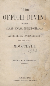 Ordo Officii Divini at usum Almae Ecclesiae Metropolitanae et Archi-Dioec. Posnaniensis pro Anno Domini 1858