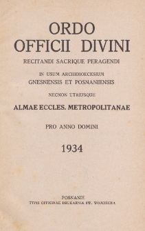 Ordo Officii Divini Recitandi, Sacrique Peragendi in usum Archidioecesium Gnesnensis, et Posnaniensis. Necnon Utriusque Almae Eccles. Metropolitanae pro Anno Domini 1934