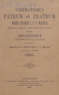 Schematismus Patrum et Fratrum Ordinis Minorum S[eraphici] P[atris] N[ostri] Francisci Regularis Observantiae vulgo Bernardinorum Provinciae Galicianae sub titulo Immaculatae Conceptionis B[eati]ss[i]mae Virg[inis] Mariae ad Annum Christi 1890