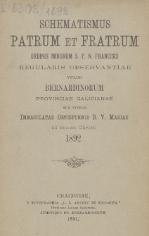 Schematismus Patrum et Fratrum Ordinis Minorum S[eraphici] P[atris] N[ostri] Francisci Regularis Observantiae vulgo Bernardinorum Provinciae Galicianae sub titulo Immaculatae Conceptionis B[eati]ss[i]mae Virg[inis] Mariae ad Annum Christi 1892