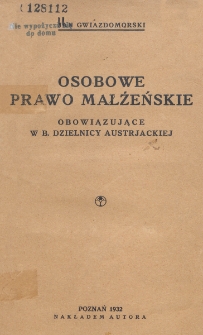 Osobowe prawo małżeńskie : obowiązujące w b. dzielnicy austrjackiej / Jan Gwiazdomorski.