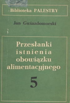 Przesłanki istnienia obowiązku alimentacyjnego / Jan Gwiazdomorski.