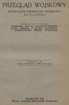 Przegląd Wojskowy : kwartalnik poświęcony wojskowej myśli obcej, wydawany przez Wojskowy Instytut Naukowo-Wydawniczy, Oddział II Sztabu Generalnego i Towarzystwo Wiedzy Wojskowej. R. 7, z. 24 (1930)
