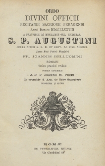 Ordo Divini Officii Recitandi Sacrique Peragendi Anno Domini 1878 a Fratribus ac Monialibus Ord. Eremitar. S. P. Augustini Juxta Ritum S. R. E. et Brev. ac Miss. August. : Jussu Rmi Patris Magistri Fr. Joannis Belluomini Romani Totius Praefati Ordinis Prioris Generalis A. P. F. Joanne M. Pucci in Coenobio S. Aug. de Urbe Suppriore Dispositus et Editus