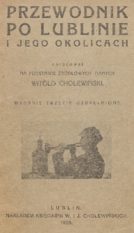 Przewodnik po Lublinie i jego okolicach / oprac. na podstawie źr&oacute;dłowych danych Witold Cholewiński.
