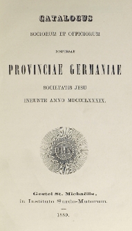 Catalogus Sociorum et Officiorum Dispersae Provinciae Germaniae Societatis Jesu Ineunte Anno 1889