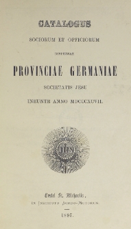 Catalogus Sociorum et Officiorum Dispersae Provinciae Germaniae Societatis Jesu Ineunte Anno 1897