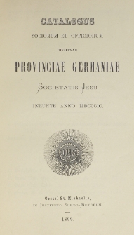 Catalogus Sociorum et Officiorum Dispersae Provinciae Germaniae Societatis Jesu Ineunte Anno 1899