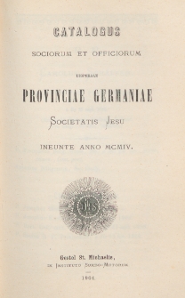 Catalogus Sociorum et Officiorum Dispersae Provinciae Germaniae Societatis Jesu Ineunte Anno 1904