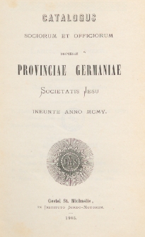 Catalogus Sociorum et Officiorum Dispersae Provinciae Germaniae Societatis Jesu Ineunte Anno 1905