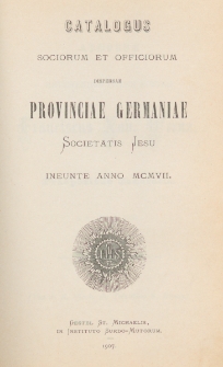 Catalogus Sociorum et Officiorum Dispersae Provinciae Germaniae Societatis Jesu Ineunte Anno 1907
