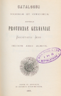 Catalogus Sociorum et Officiorum Dispersae Provinciae Germaniae Societatis Jesu Ineunte Anno 1908