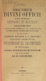 Directorium Divini Officii Juxta Rubricas Breviarii, et Missalis Romano-Seraphici a Sancta Sede Aprobatas, et Sacrae Rituum Congregationis Decreta Rite Dispositum ac in Usum Fratrum Minorum S. P. Francisci Strictioris Observantiae Provinciae SS. Salvatoris in Hungaria, Jussu Superiorum Editum pro Anno Domini 1892.