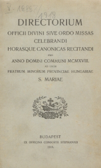 Directorium Officii Divini Sive Ordo Missas Celebrandi Horasque Canonicas Recitandi pro Anno Domini Communi 1918 ad Usum Fratrum Minorum Provinciae Hungariae S. Mariae