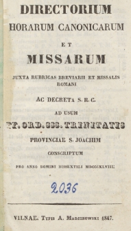 Directorium Horarum Canonicarum et Missarum Juxta Rubricas Breviarii et Missalis Romani ac Decreta S.R.C ad usum FF. Ord. SSS. Trinitatis Provinciae S. Joachim Conscriptum pro Anno Domini Bissextili ...