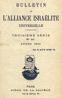Bulletin de l'Alliance Isra&eacute;lite Universelle. Troisi&egrave;me S&eacute;rie. nr 31 (1906)