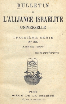 Bulletin de l'Alliance Isra&eacute;lite Universelle. Troisi&egrave;me S&eacute;rie. nr 33 (1908)