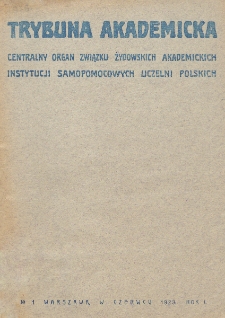 Trybuna Akademicka : centralny organ Związku Żydowskich Akademickich Instytucji Samopomocowych Uczelni Polskich : Warszawa, Lw&oacute;w, Krak&oacute;w, Wilno. R. 1, nr 1 (1923)