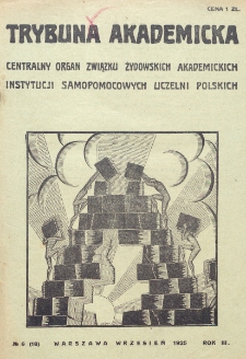 Trybuna Akademicka : centralny organ Związku Żydowskich Akademickich Instytucji Samopomocowych Uczelni Polskich : Warszawa, Lw&oacute;w, Krak&oacute;w, Wilno. R. 3, nr 6=18 (1925)