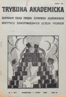 Trybuna Akademicka : centralny organ Związku Żydowskich Akademickich Instytucji Samopomocowych Uczelni Polskich : Warszawa, Lw&oacute;w, Krak&oacute;w, Wilno. R. 4, nr 7=27 (1926)