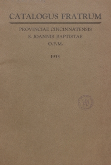 Catalogus Fratrum Provinciae Cincinnatensis S. Joannis Baptistae Ordinis Fratrum Minorum S.P.N. Francisci in Statibus Foederatis Americae Septentrionalis.