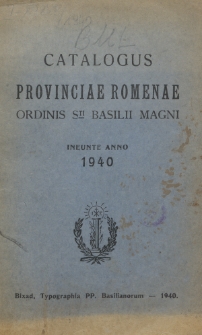 Catalogus Provinciae Romenae Ordinis Sti Basilii Magni ineunte Anno 1940.