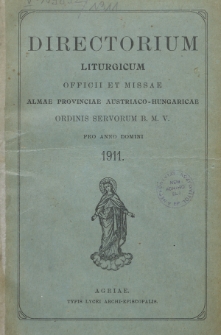 Directorium Liturgicum Missae et Officii Usui FF. S. Ordinis Servorum B. M. V. Provinciae Austriaco-Hungaricae Accommodatum A. R. P. Prioris Provincialis Franc. Sal M. Brichta Jussu Editum ad Novissima Summorum Pontificum Decreta Dispositum pro Anno Communi a Christo Nato 1911.
