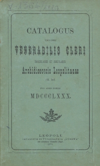 Catalogus Universi Venerabilis Cleri Saecularis et Regularis Archi Dioeceseos Leopolitanae pro Anno Domini ... 1880