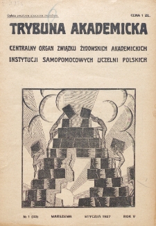 Trybuna Akademicka : centralny organ Związku Żydowskich Akademickich Instytucji Samopomocowych Uczelni Polskich : Warszawa, Lw&oacute;w, Krak&oacute;w, Wilno. R. 5, nr 1=33 (1927)
