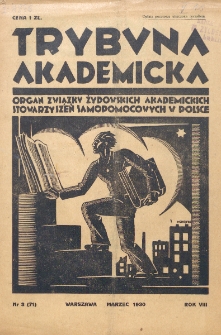 Trybuna Akademicka : centralny organ Związku Żydowskich Akademickich Instytucji Samopomocowych Uczelni Polskich : Warszawa, Lw&oacute;w, Krak&oacute;w, Wilno. R. 8, nr 3=71 (1930)