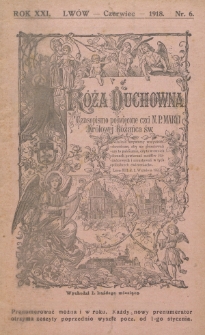 R&oacute;ża Duchowna : czasopismo miesięczne, poświęcone czci N. P. Maryi Kr&oacute;lowej R&oacute;żańca św. Rok 21, nr 6 (1918)