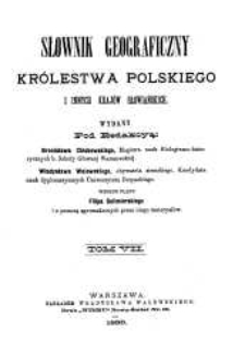 Słownik geograficzny Kr&oacute;lestwa Polskiego i innych kraj&oacute;w słowiańskich. T. 7 / wyd. pod redakcyą Filipa Sulimierskiego, Bronisława Chlebowskiego, Władysława Walewskiego.